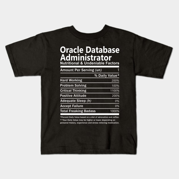 Oracle Database Administrator T Shirt - Nutritional and Undeniable Factors Gift Item Tee Kids T-Shirt by Ryalgi